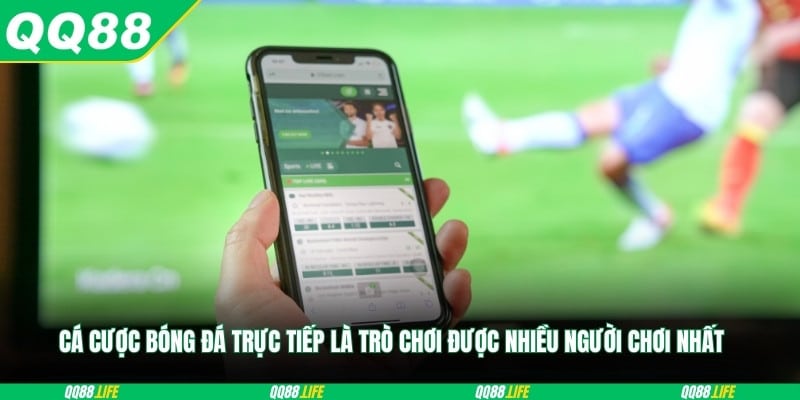 Cá cược bóng đá trực tiếp là trò chơi được nhiều người chơi nhất