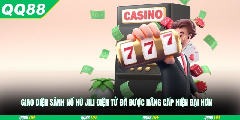 Giao diện sảnh nổ hũ JILI điện tử đã được nâng cấp hiện đại hơn