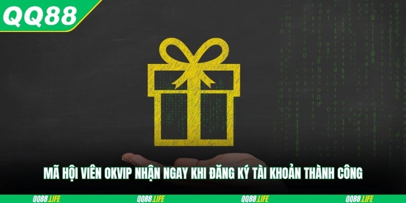 Mã hội viên OKVIP nhận ngay khi đăng ký tài khoản thành công