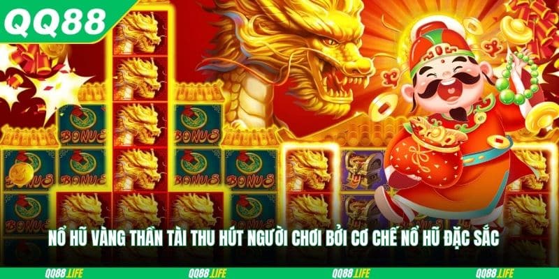 Nổ Hũ Vàng Thần Tài thu hút người chơi bởi cơ chế nổ hũ đặc sắc