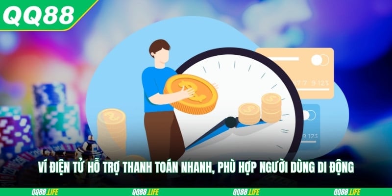 Ví điện tử hỗ trợ thanh toán nhanh, phù hợp người dùng di động